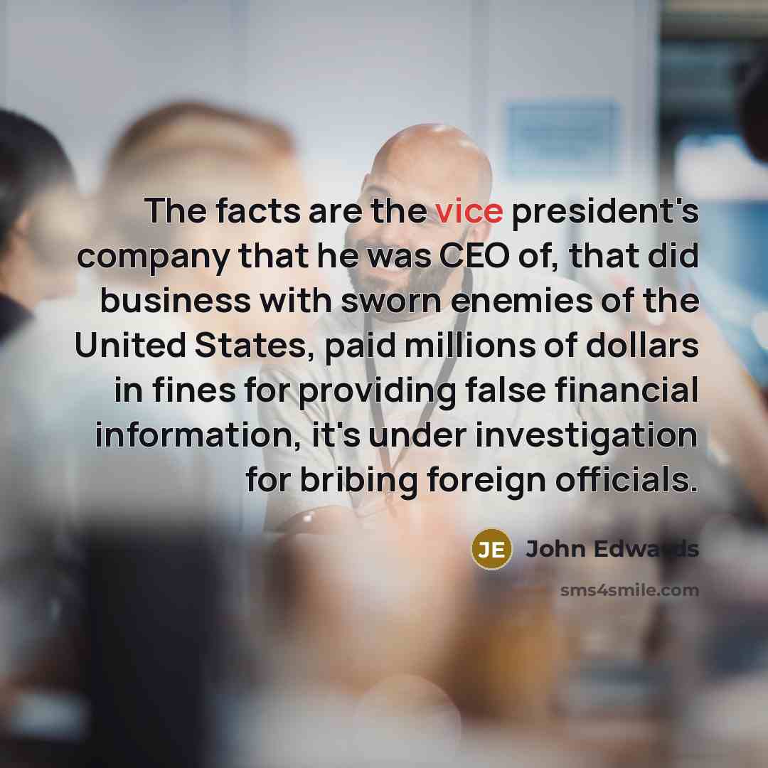 “The facts are the vice president's company that he was…” quote by John Edwards