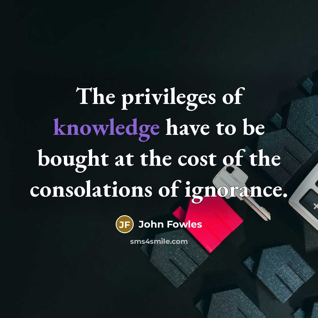 “The privileges of knowledge have to be bought at the…” quote by John Fowles