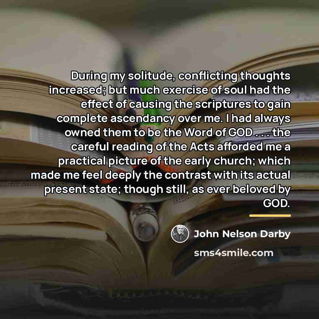 “During my solitude, conflicting thoughts increased; but much exercise of…” quote by John Nelson Darby
