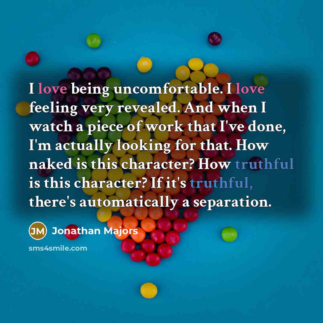 “I love being uncomfortable. I love feeling very revealed. And…” quote by Jonathan Majors