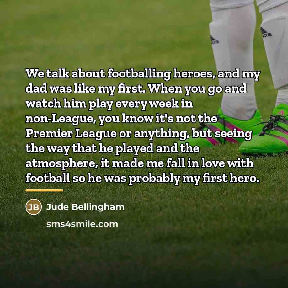 “We talk about footballing heroes, and my dad was like…” quote by Jude Bellingham