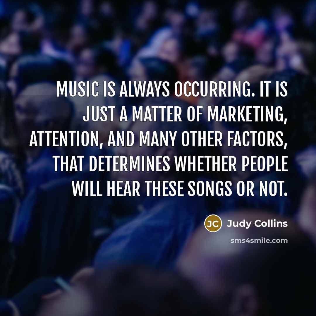 “Music is always occurring. It is just a matter of…” quote by Judy Collins