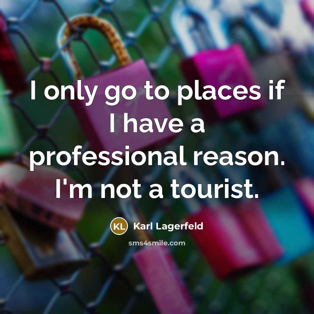 “I only go to places if I have a professional…” quote by Karl Lagerfeld