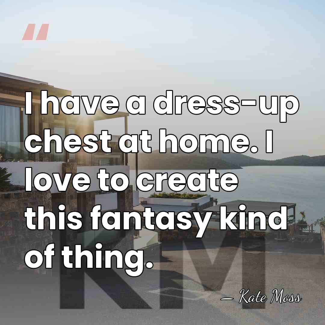 I have a dress-up chest at home. I love to create this&hellip; - Kate Moss