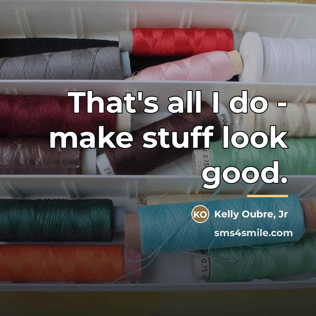 “That's all I do - make stuff look good.…” quote by Kelly Oubre, Jr