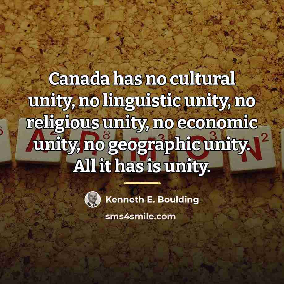“Canada has no cultural unity, no linguistic unity, no religious…” quote by Kenneth E. Boulding