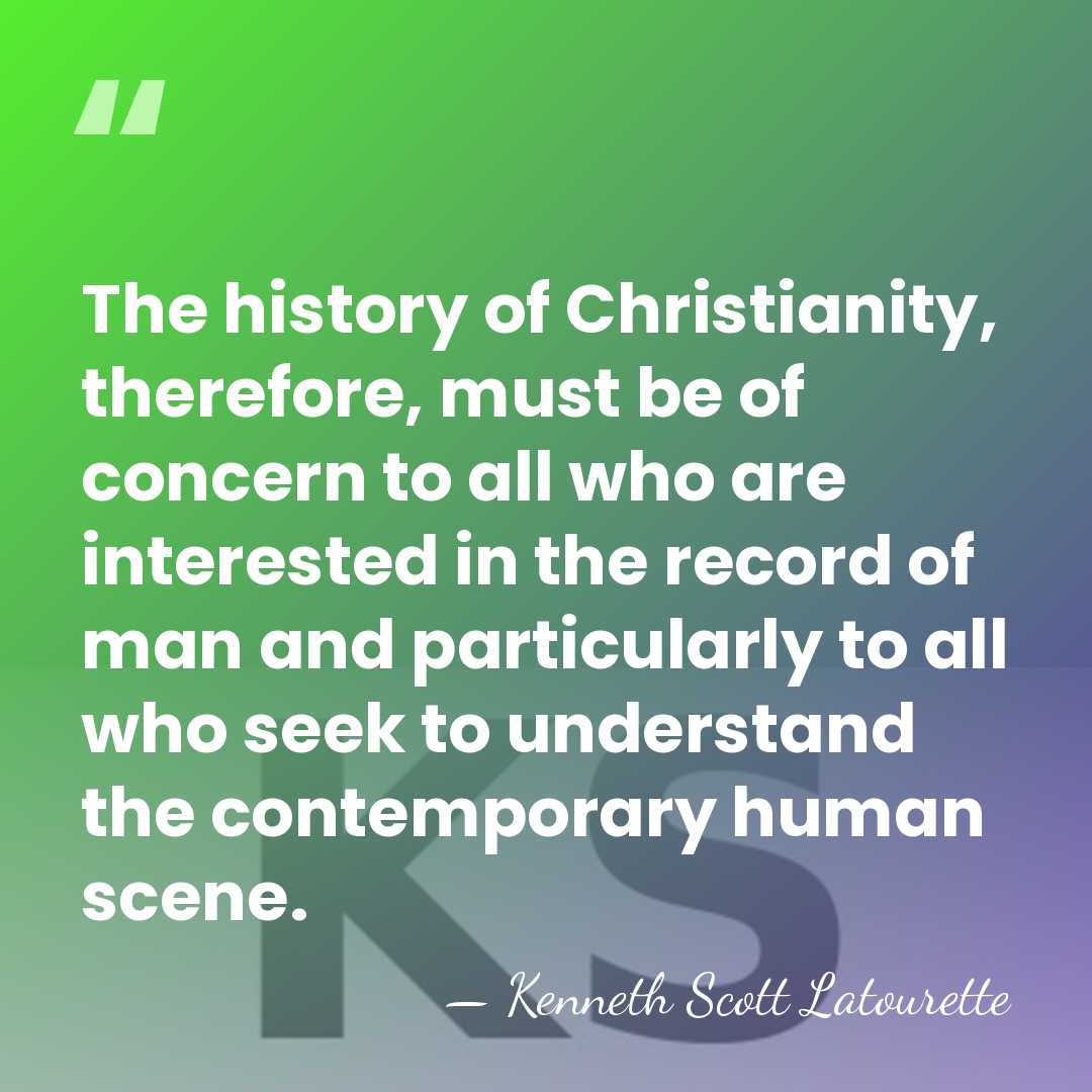 The history of Christianity, therefore, must be of concern to all who&hellip; - Kenneth Scott Latourette