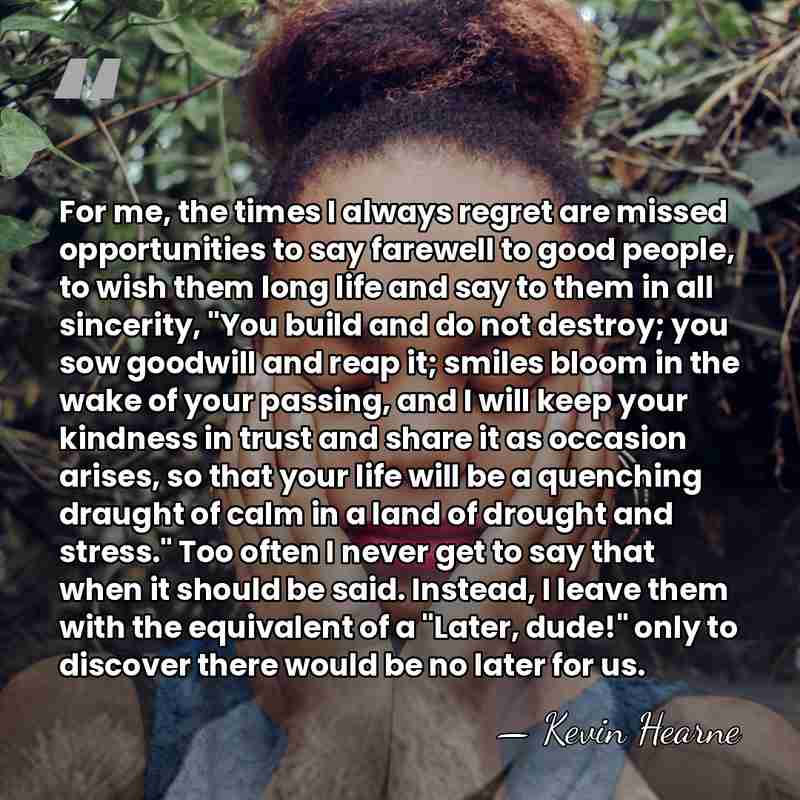For me, the times I always regret are missed opportunities to say&hellip; - Kevin Hearne