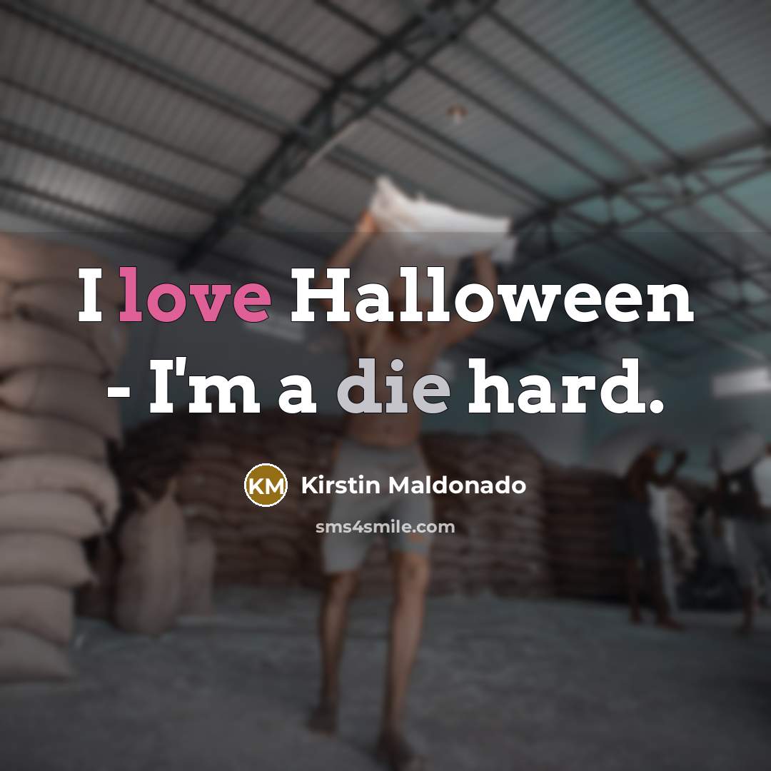 “I love Halloween - I'm a die hard.…” quote by Kirstin Maldonado