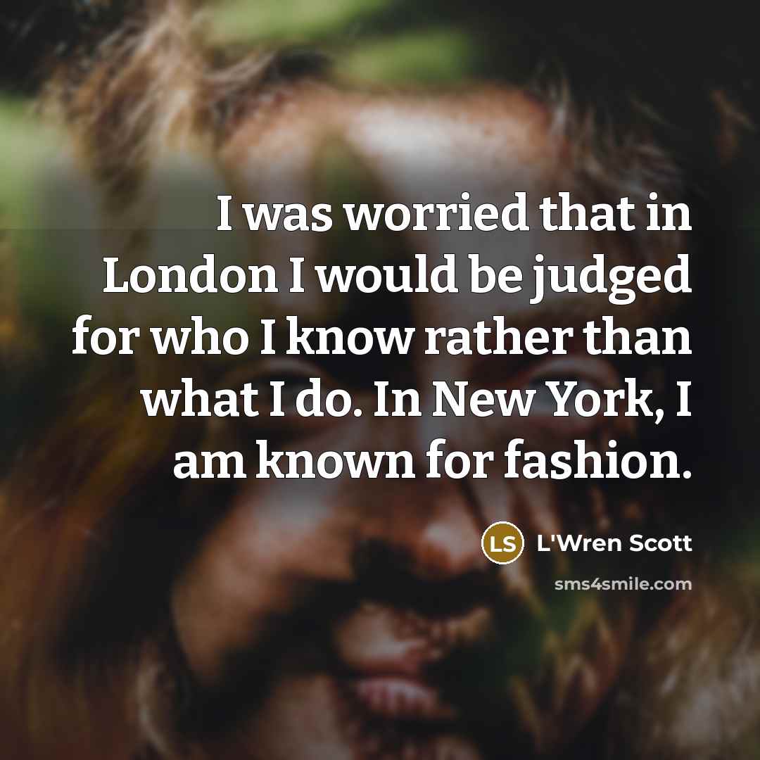“I was worried that in London I would be judged…” quote by L'Wren Scott