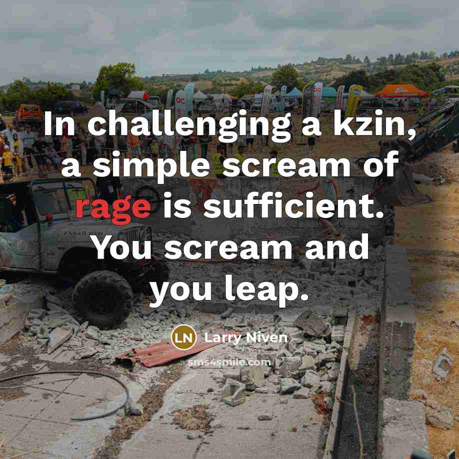 “In challenging a kzin, a simple scream of rage is…” quote by Larry Niven