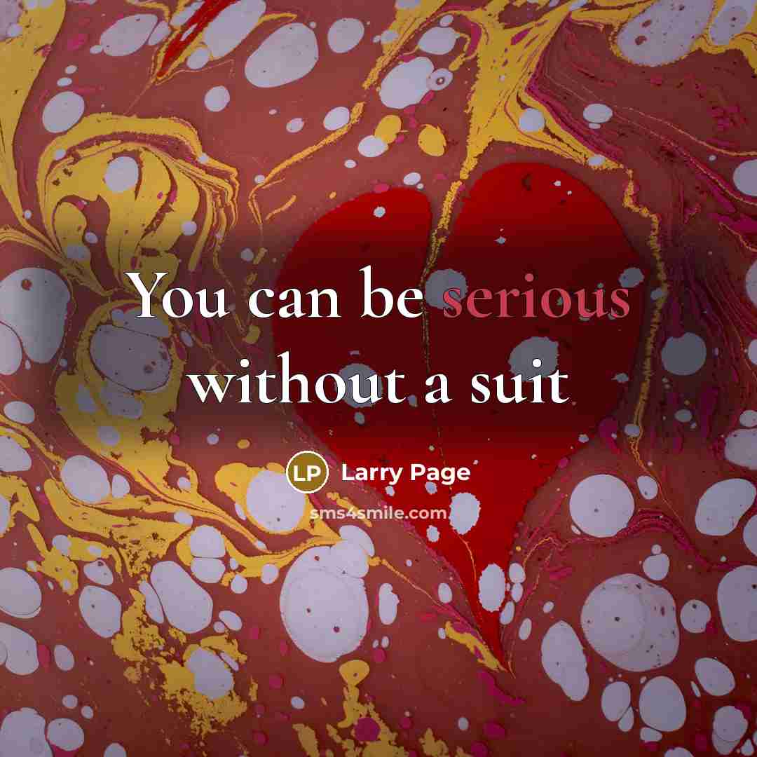 “You can be serious without a suit” quote by Larry Page