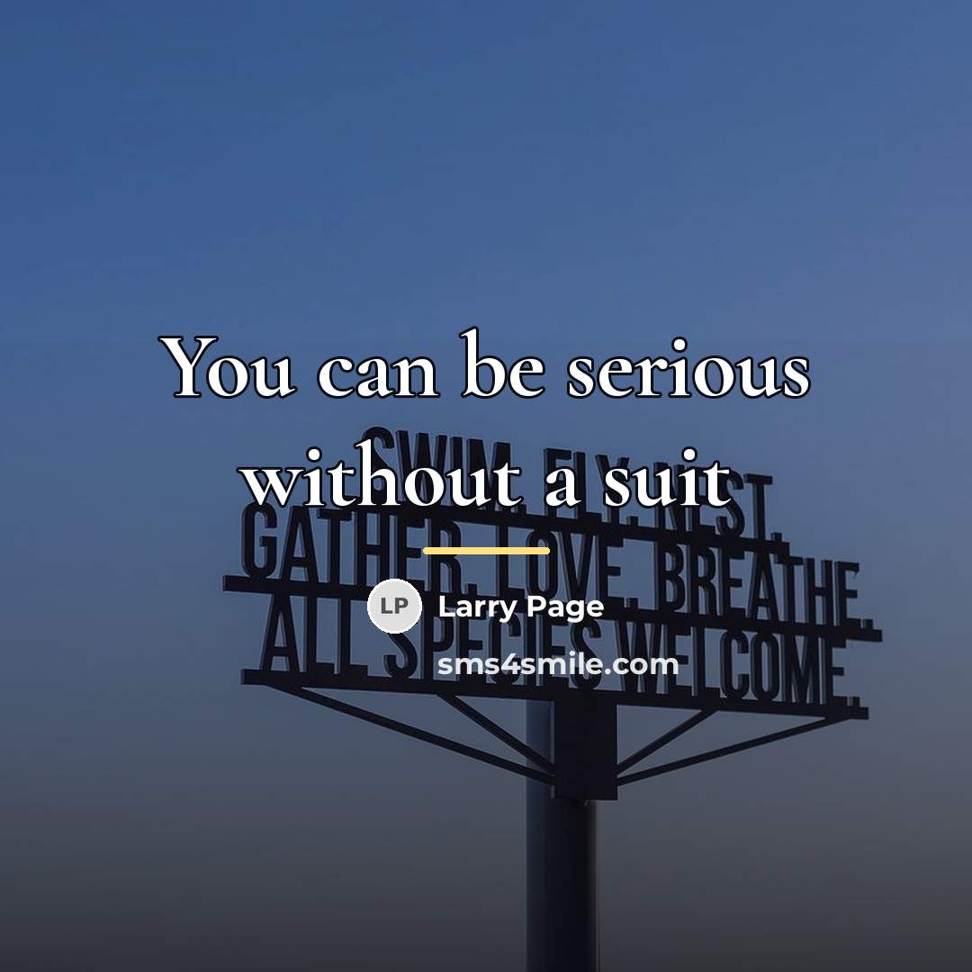 “You can be serious without a suit…” quote by Larry Page