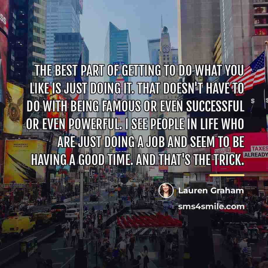“The best part of getting to do what you like…” quote by Lauren Graham