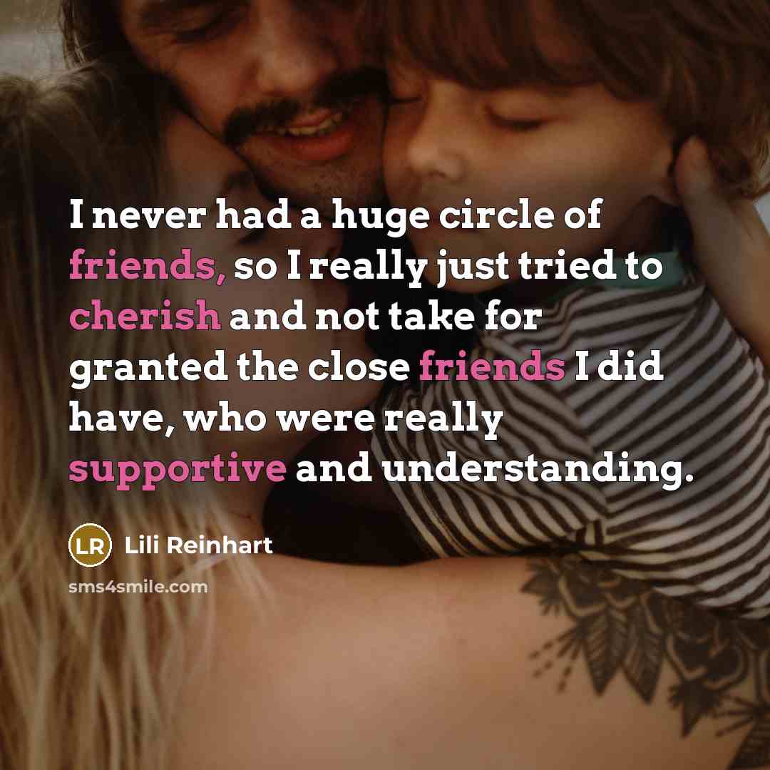 “I never had a huge circle of friends, so I…” quote by Lili Reinhart