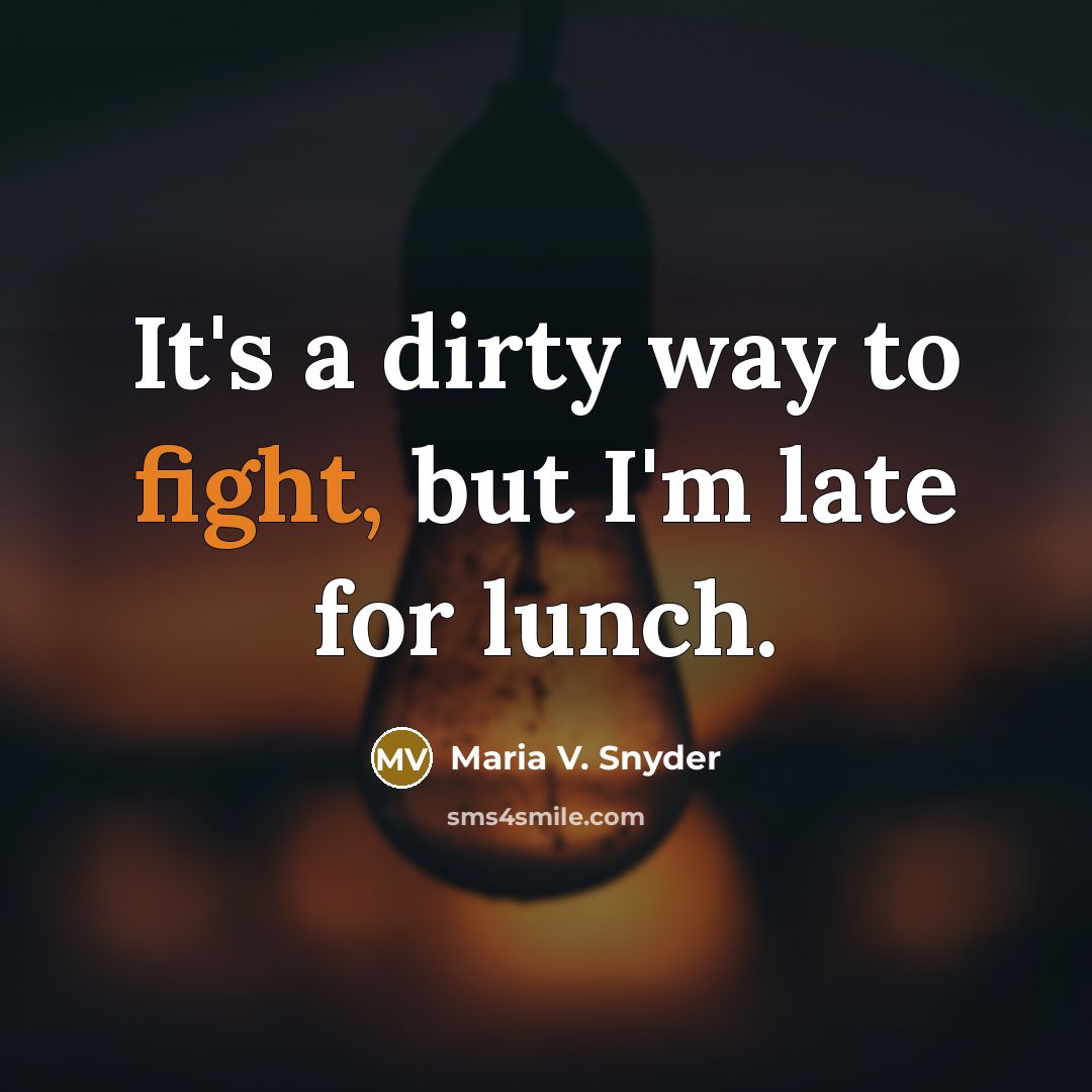“It's a dirty way to fight, but I'm late for…” quote by Maria V. Snyder