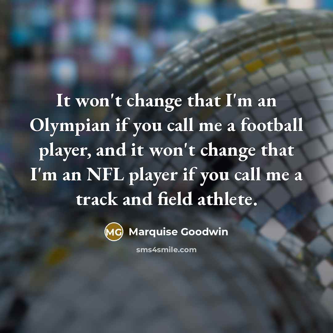 “It won't change that I'm an Olympian if you call…” quote by Marquise Goodwin
