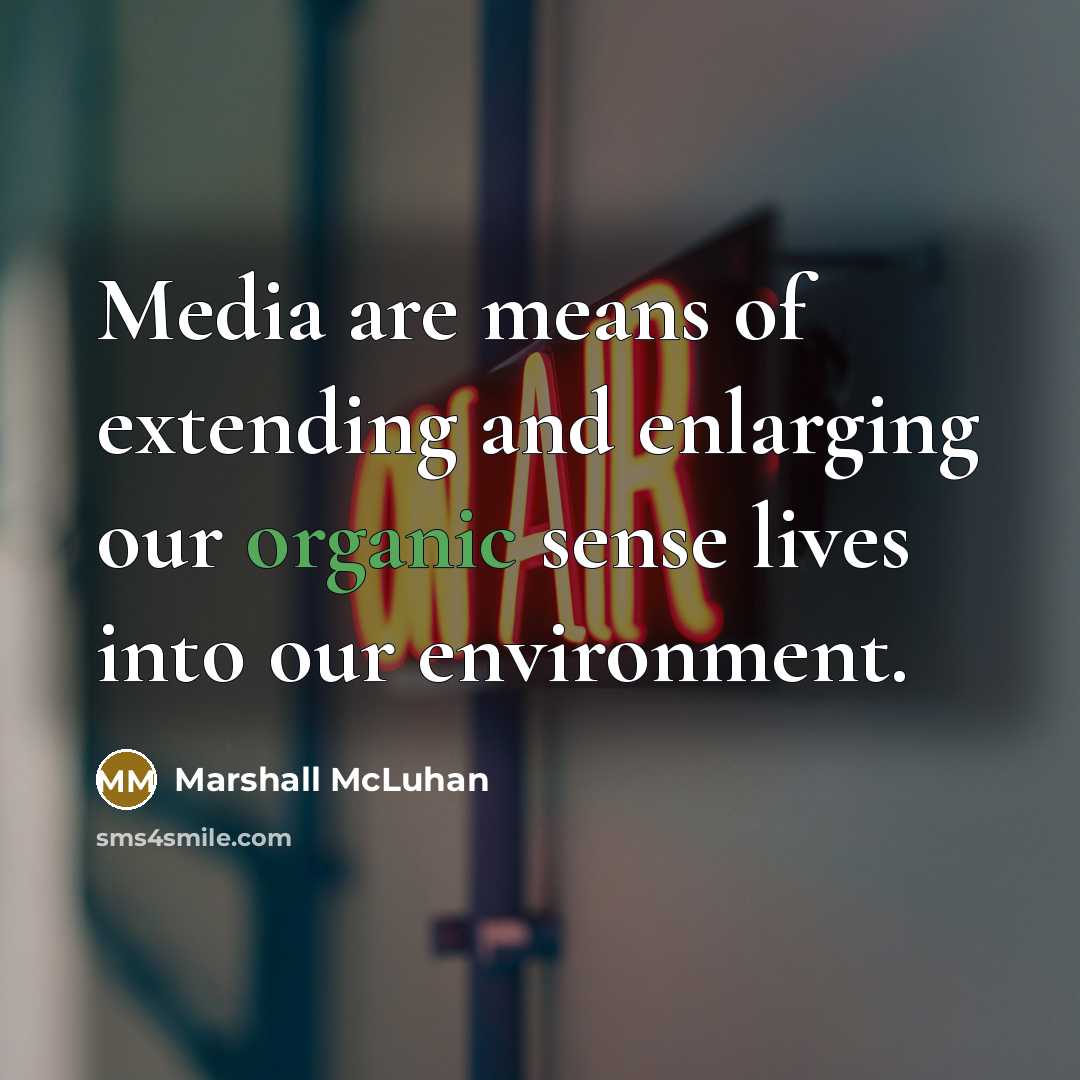 “Media are means of extending and enlarging our organic sense…” quote by Marshall McLuhan