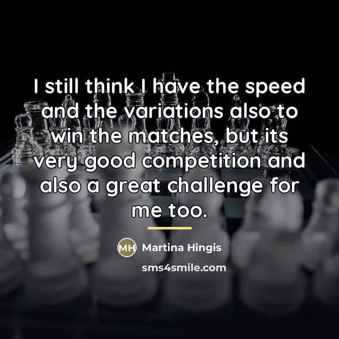 “I still think I have the speed and the variations…” quote by Martina Hingis