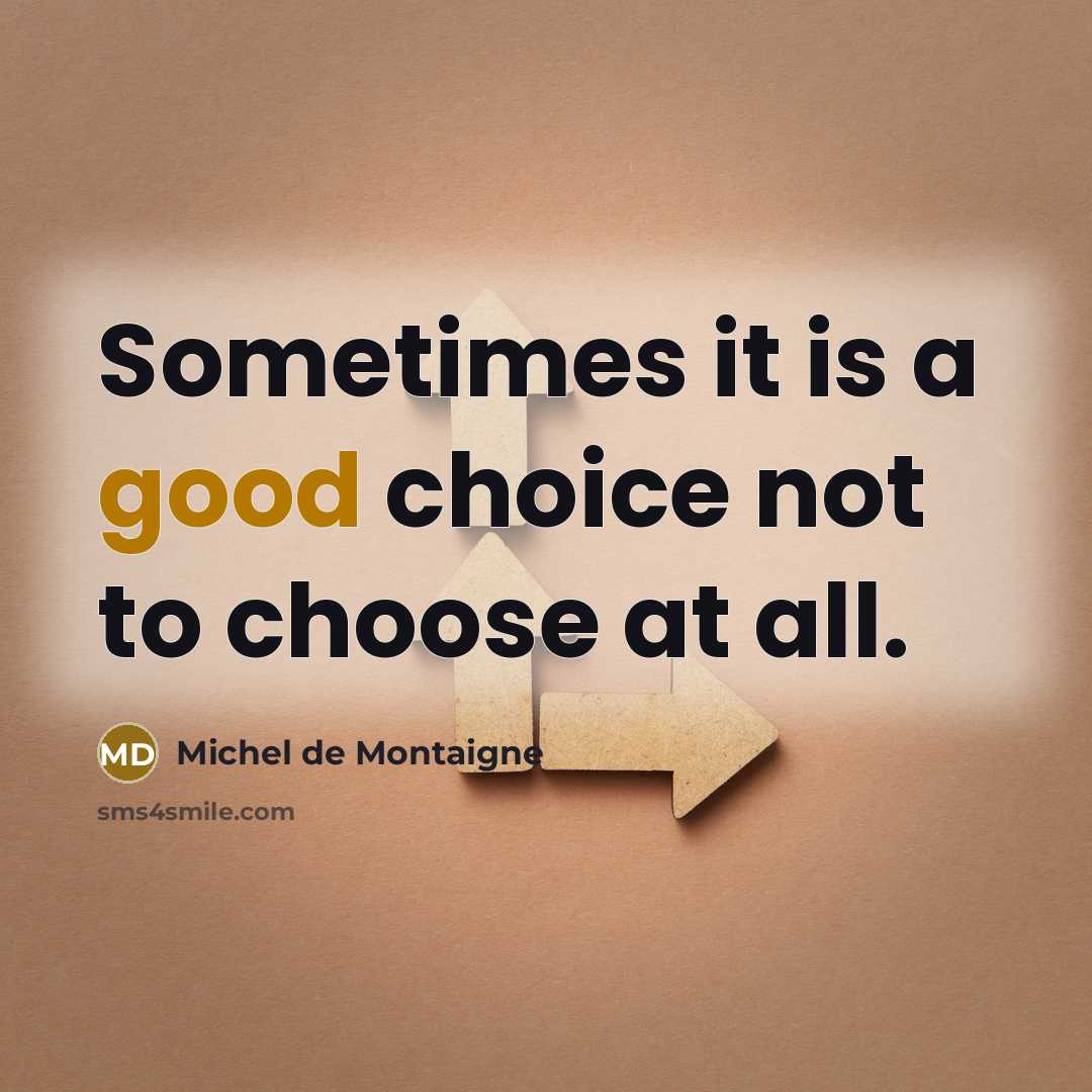 “Sometimes it is a good choice not to choose at…” quote by Michel de Montaigne
