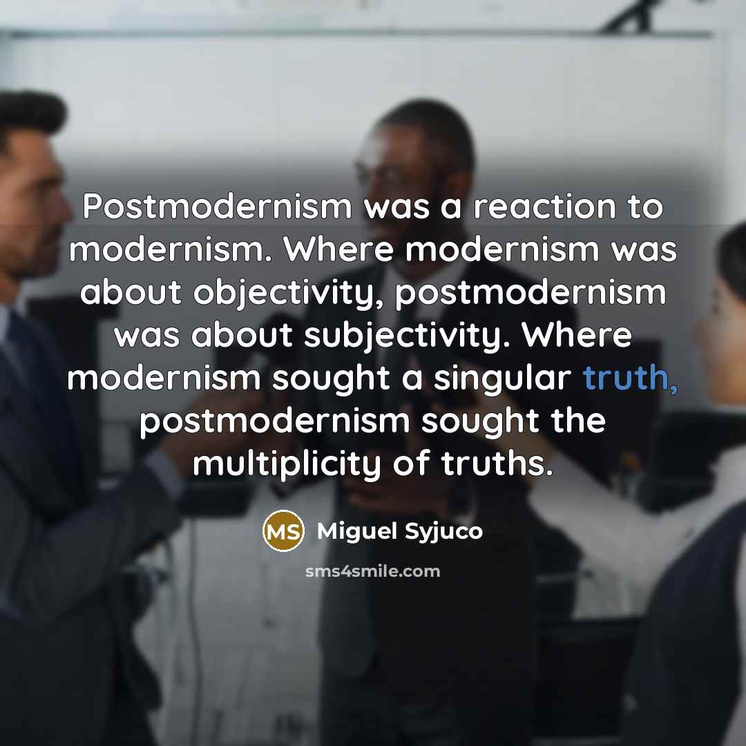 “Postmodernism was a reaction to modernism. Where modernism was about…” quote by Miguel Syjuco