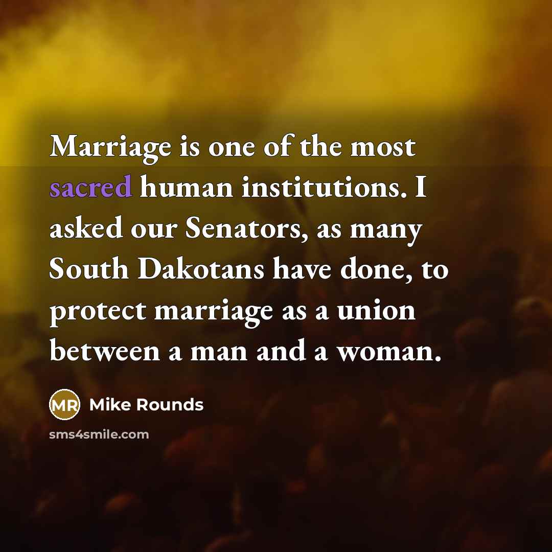 “Marriage is one of the most sacred human institutions. I…” quote by Mike Rounds