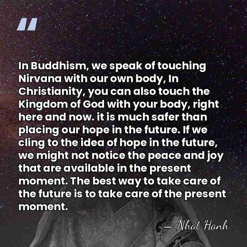 In Buddhism, we speak of touching Nirvana with our own body, In&hellip; - Nhat Hanh