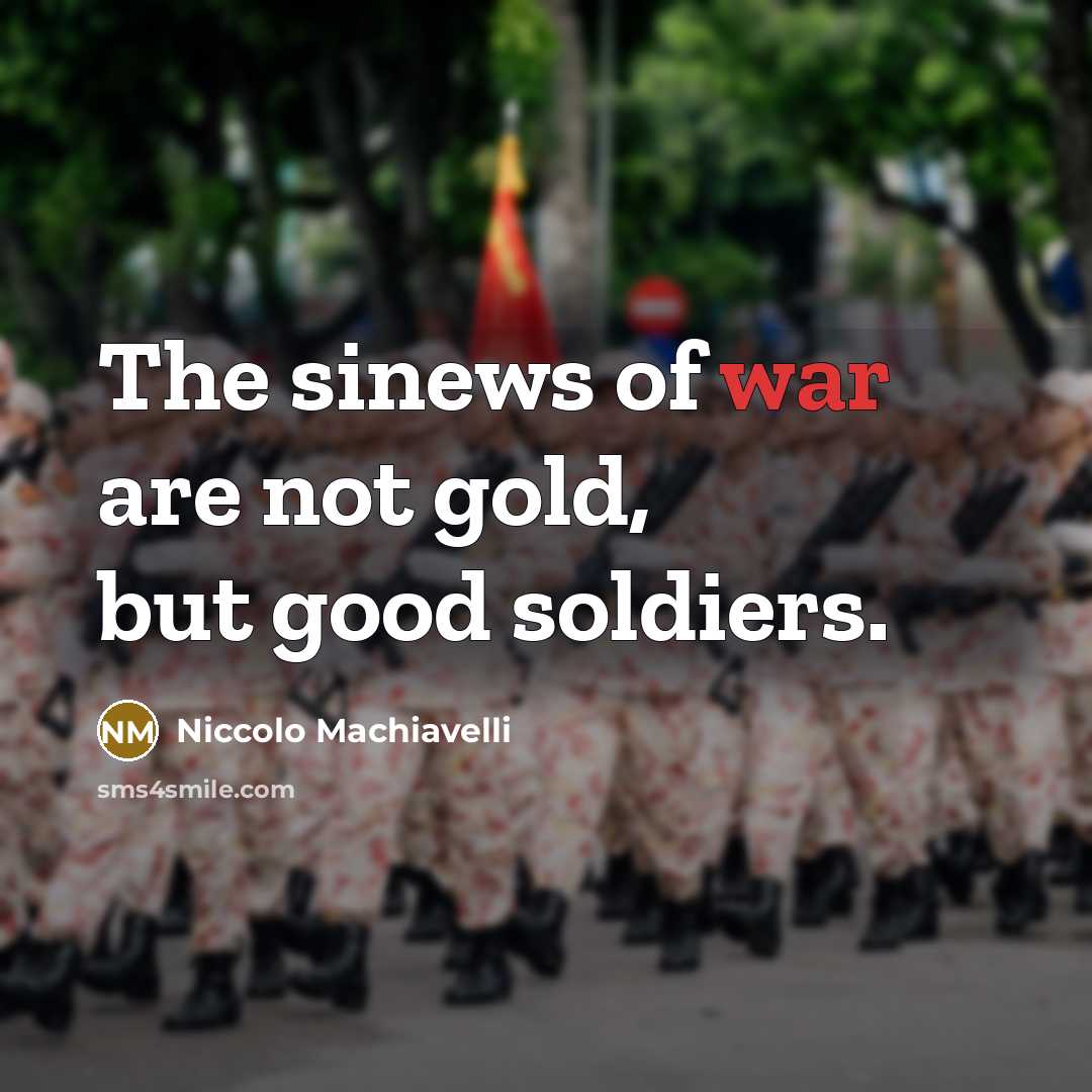 “The sinews of war are not gold, but good soldiers.…” quote by Niccolo Machiavelli