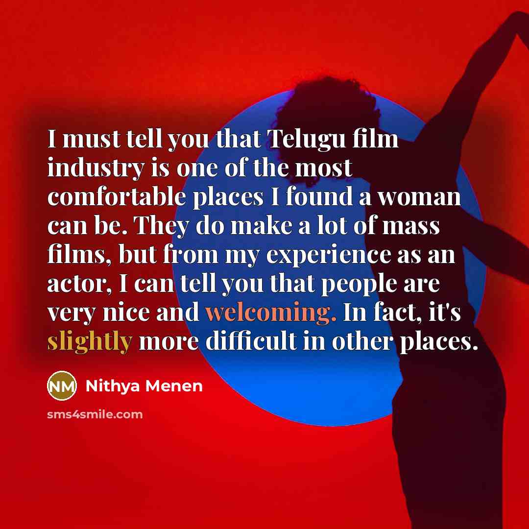 “I must tell you that Telugu film industry is one…” quote by Nithya Menen