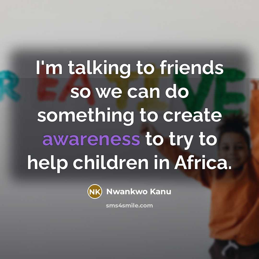“I'm talking to friends so we can do something to…” quote by Nwankwo Kanu