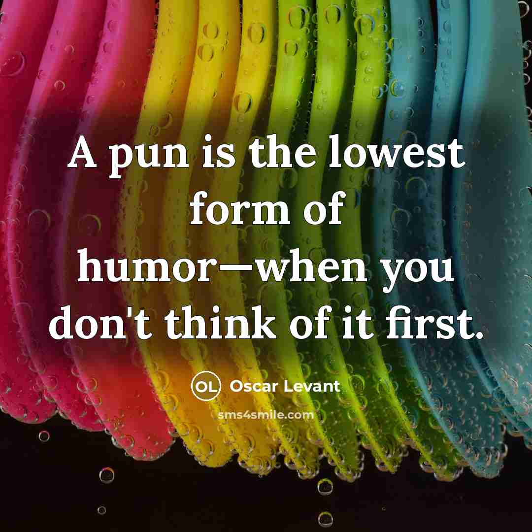 “A pun is the lowest form of humor—when you don't…” quote by Oscar Levant
