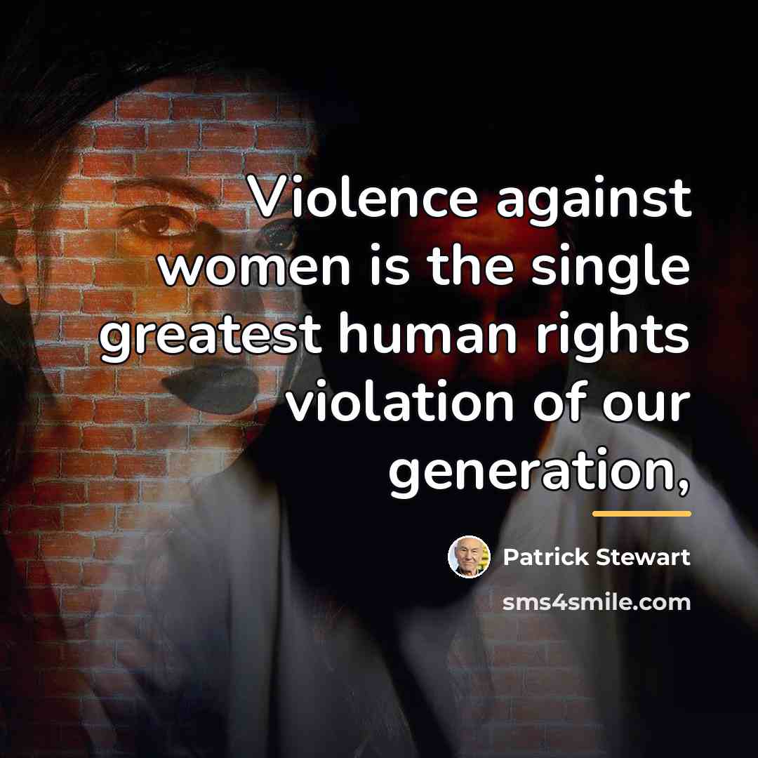“Violence against women is the single greatest human rights violation…” quote by Patrick Stewart