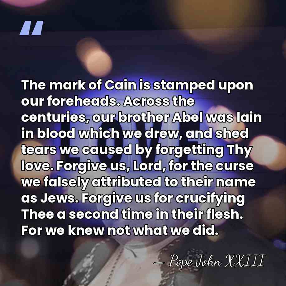 The mark of Cain is stamped upon our foreheads. Across the centuries,&hellip; - Pope John XXIII