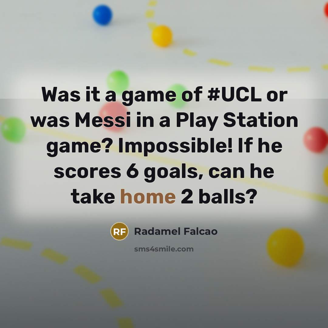 “Was it a game of #UCL or was Messi in…” quote by Radamel Falcao