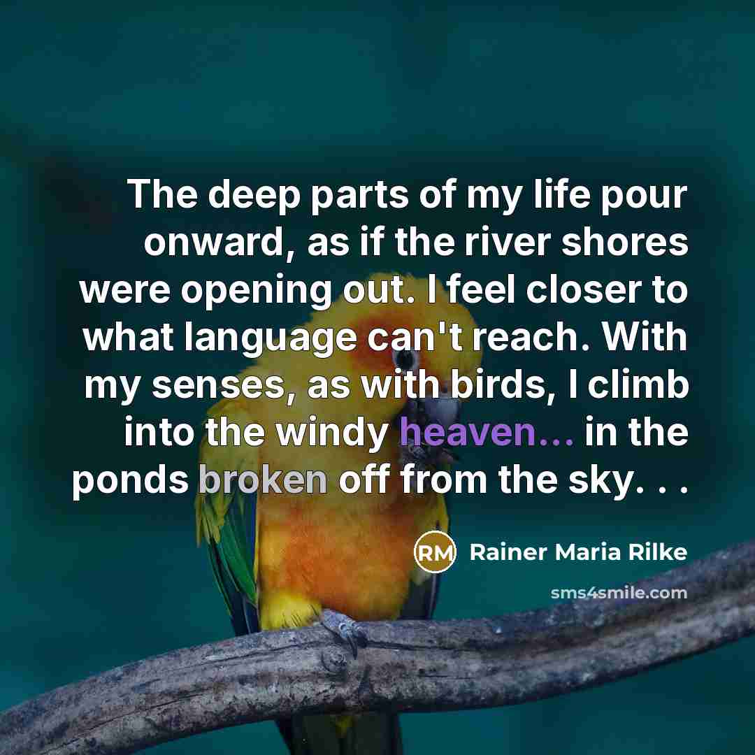 “The deep parts of my life pour onward, as if…” quote by Rainer Maria Rilke