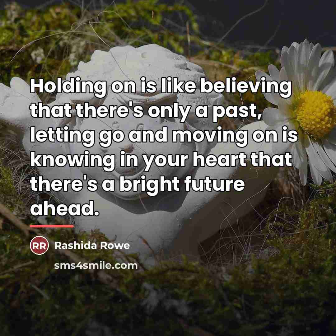 “Holding on is like believing that there's only a past,…” quote by Rashida Rowe