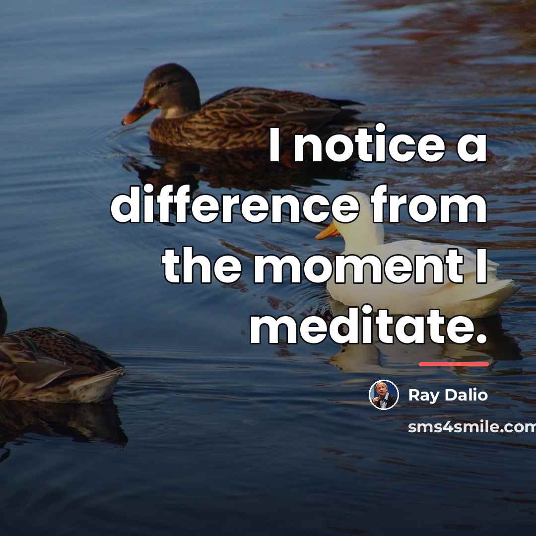 “I notice a difference from the moment I meditate.…” quote by Ray Dalio