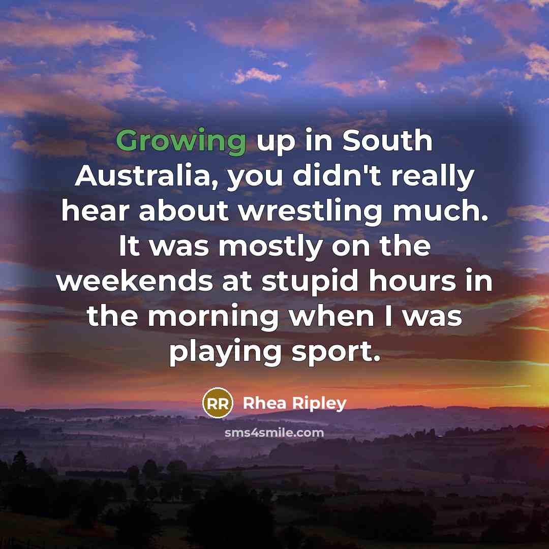 “Growing up in South Australia, you didn't really hear about…” quote by Rhea Ripley