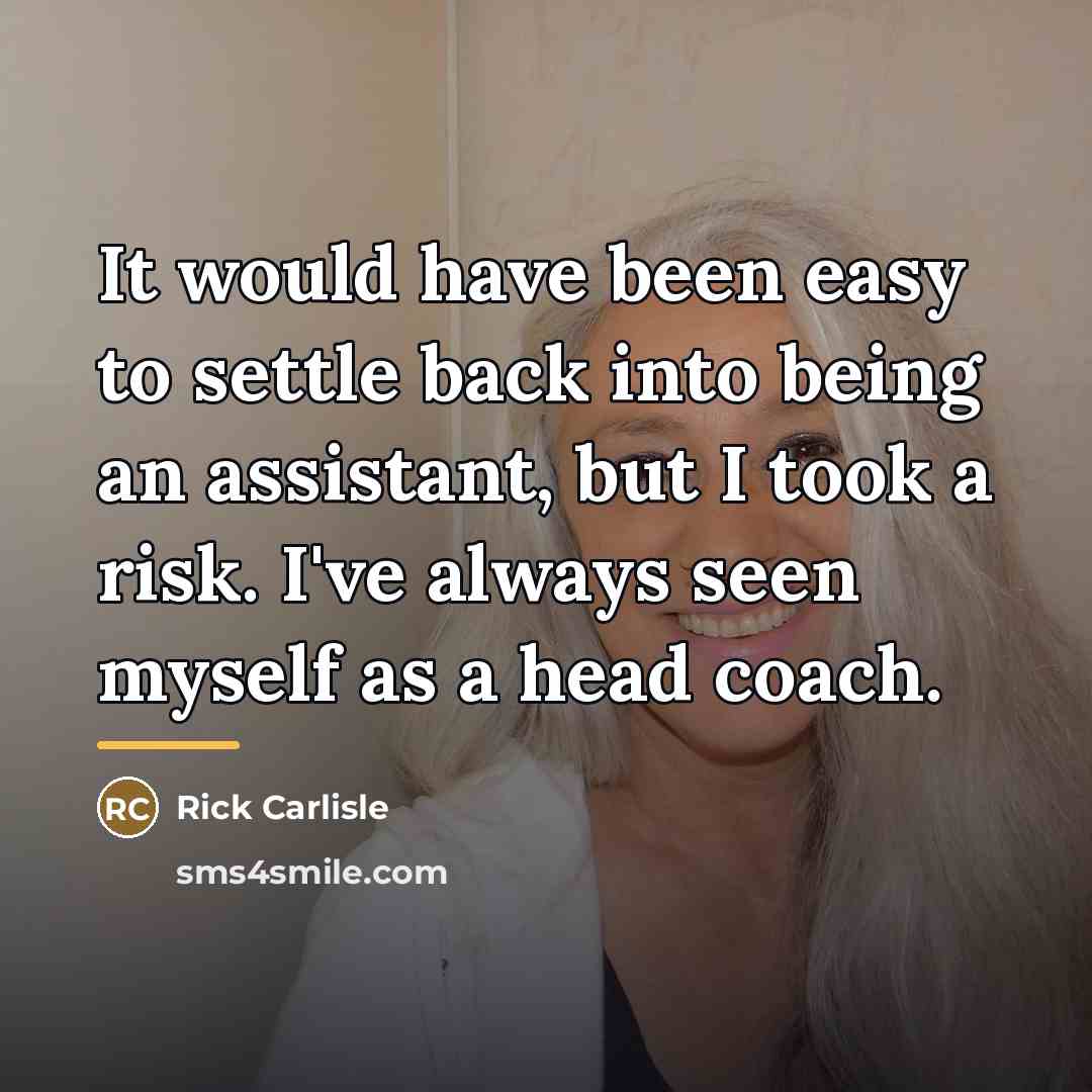 “It would have been easy to settle back into being…” quote by Rick Carlisle