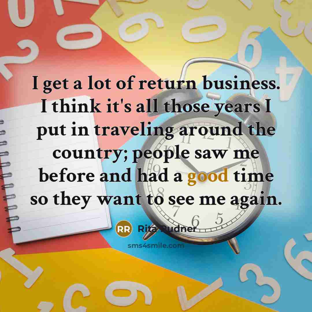 “I get a lot of return business. I think it's…” quote by Rita Rudner