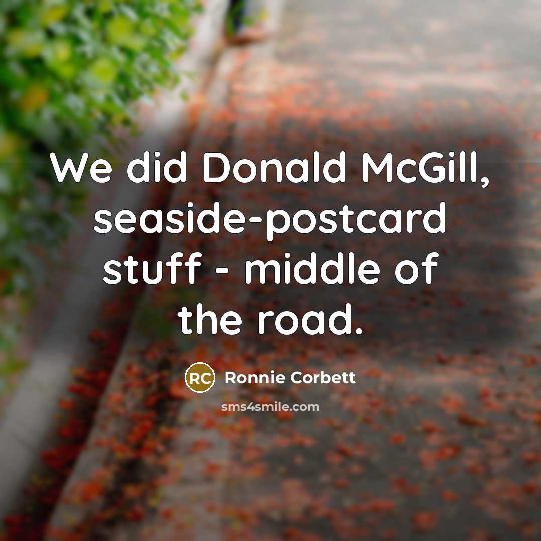 “We did Donald McGill, seaside-postcard stuff - middle of the…” quote by Ronnie Corbett