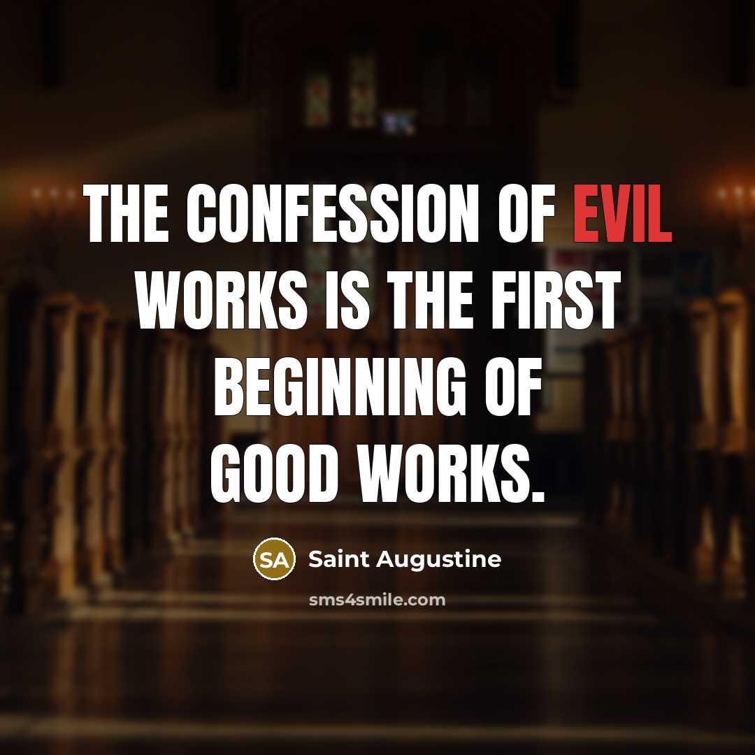 “The confession of evil works is the first beginning of…” quote by Saint Augustine