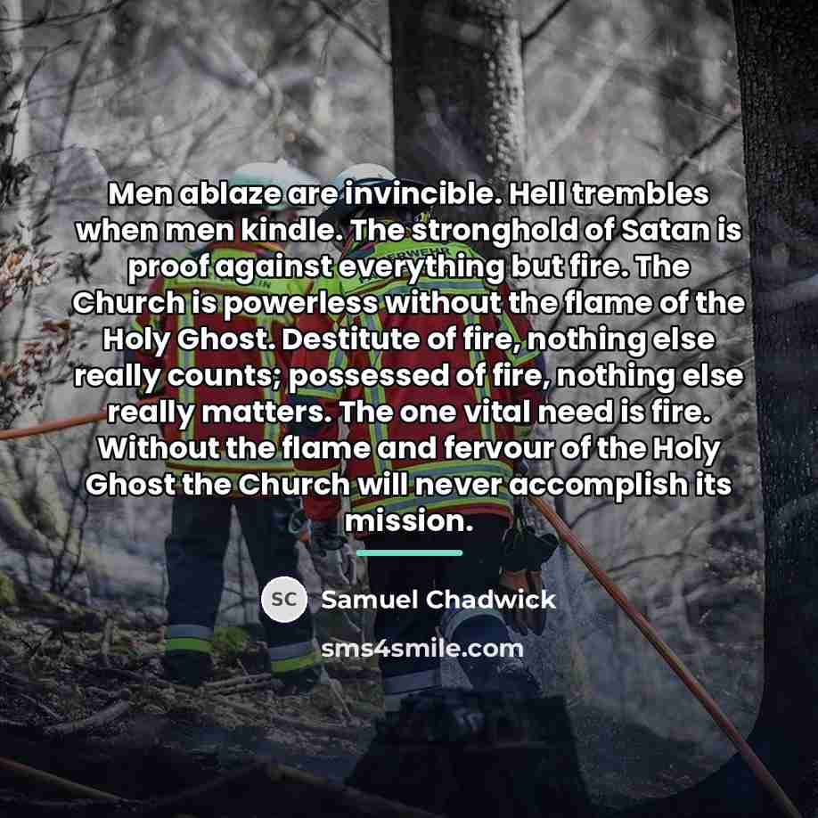 “Men ablaze are invincible. Hell trembles when men kindle. The…” quote by Samuel Chadwick