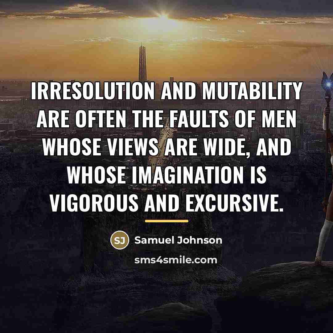 “Irresolution and mutability are often the faults of men whose…” quote by Samuel Johnson