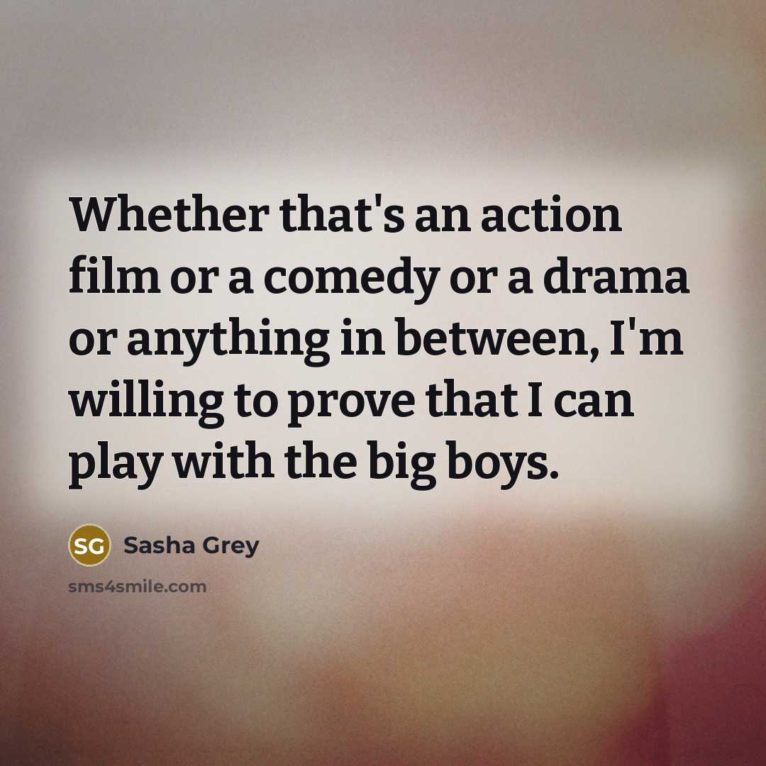 “Whether that's an action film or a comedy or a…” quote by Sasha Grey