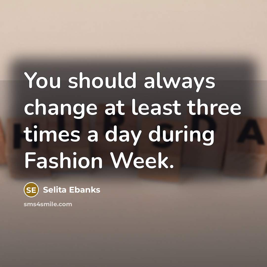 “You should always change at least three times a day…” quote by Selita Ebanks