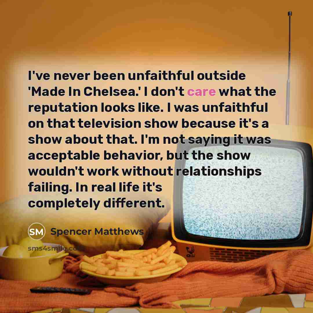 “I've never been unfaithful outside 'Made In Chelsea.' I don't…” quote by Spencer Matthews