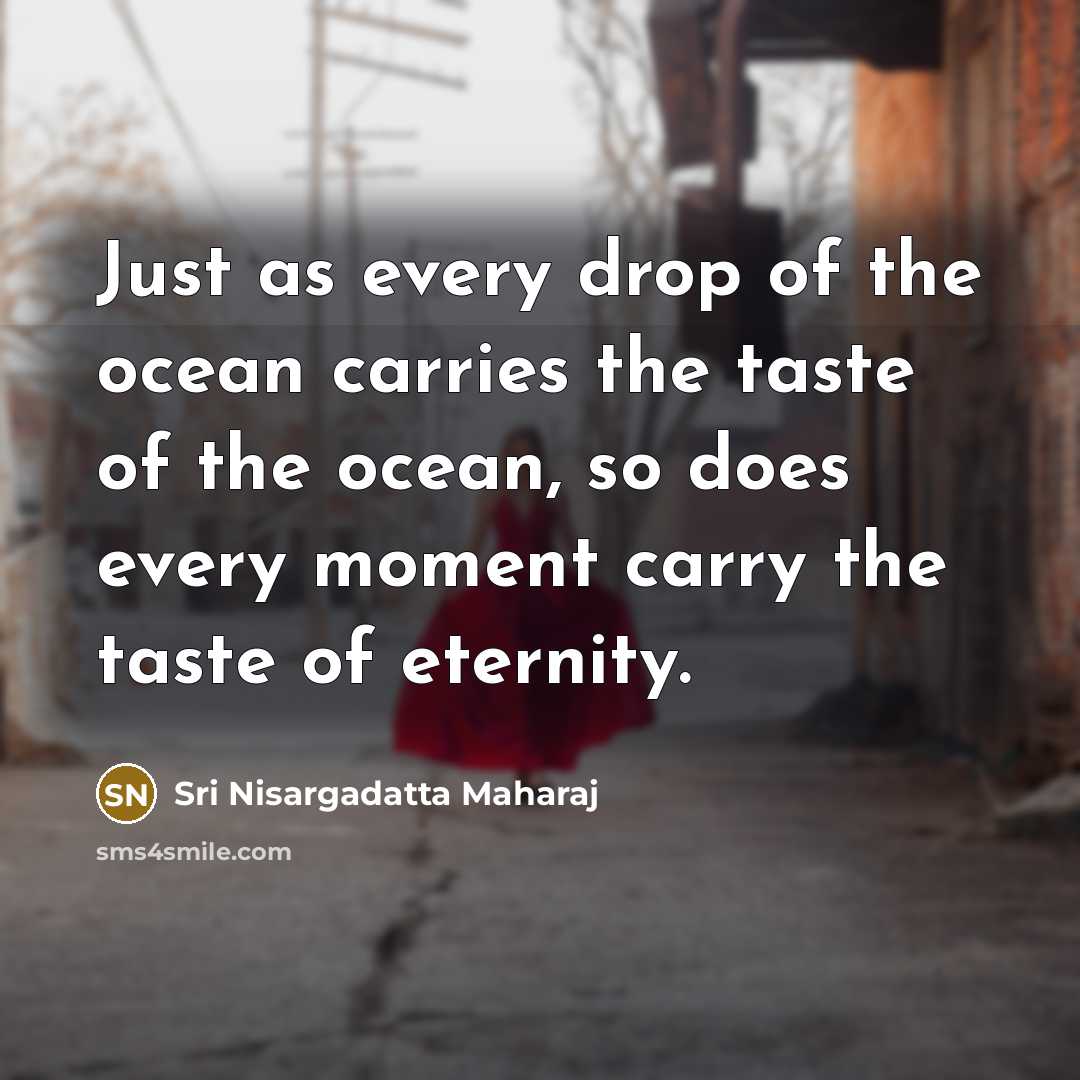 “Just as every drop of the ocean carries the taste…” quote by Sri Nisargadatta Maharaj