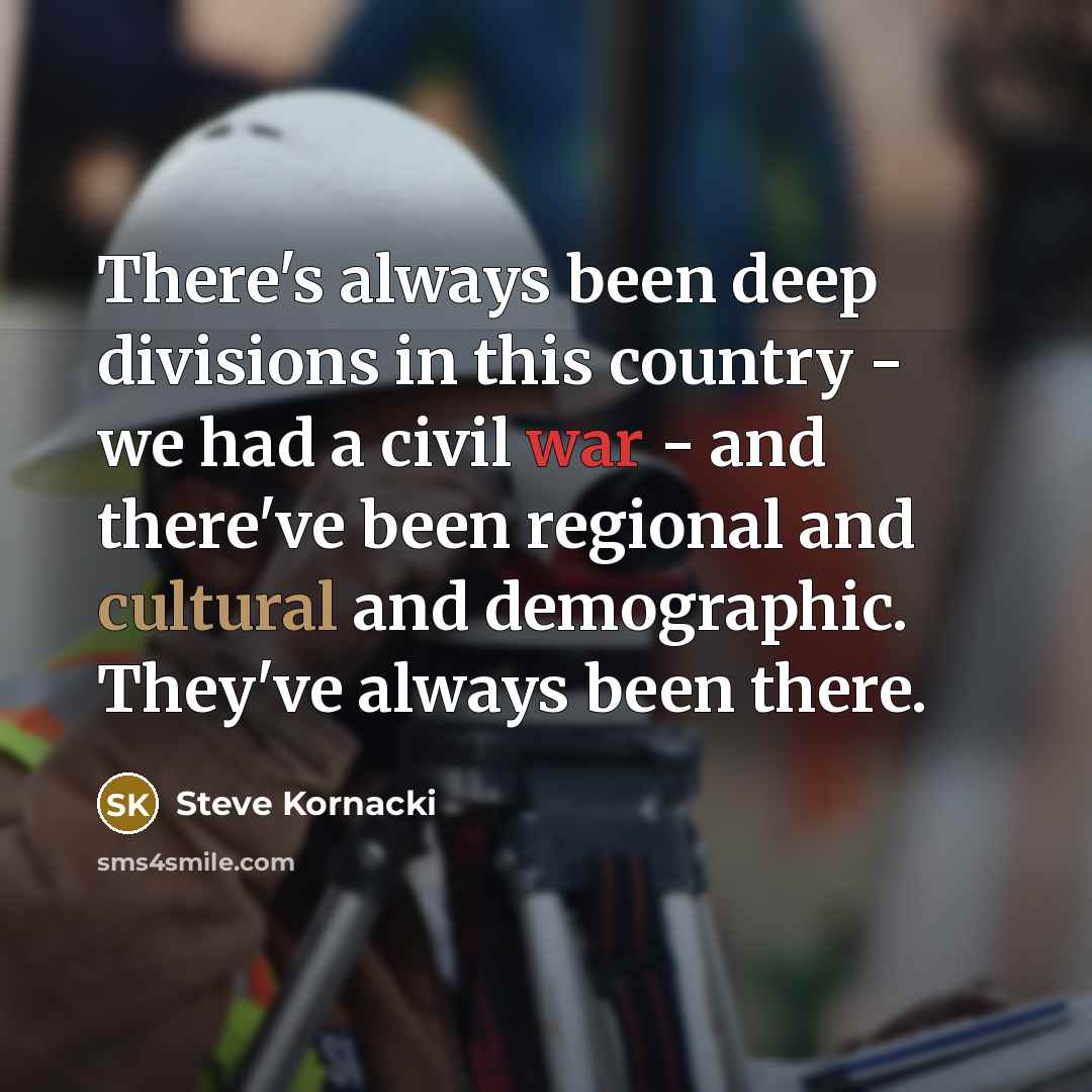 “There's always been deep divisions in this country - we…” quote by Steve Kornacki