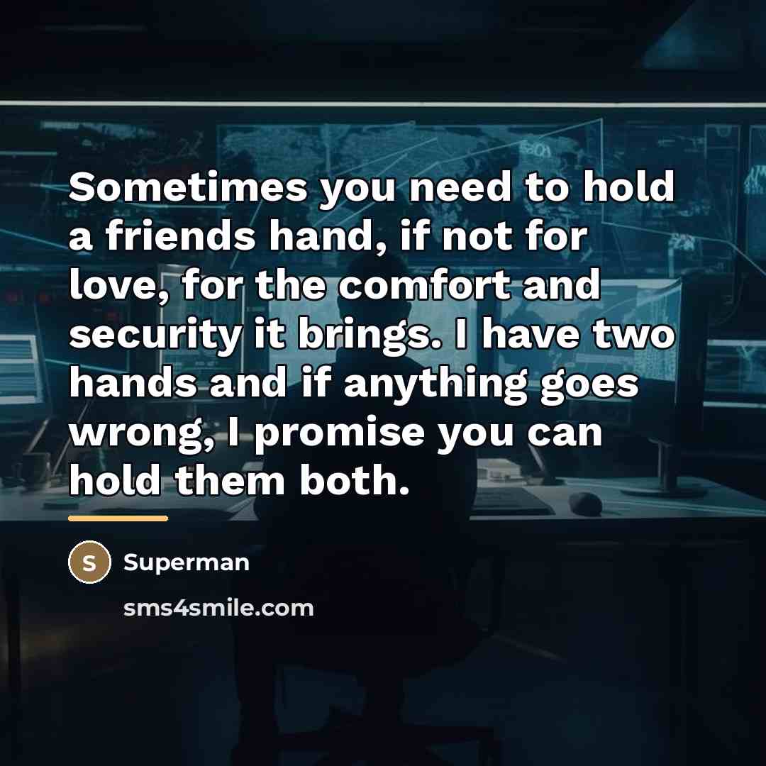 “Sometimes you need to hold a friends hand, if not…” quote by Superman